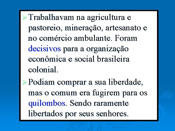 Ø Trabalhavam na agricultura e pastoreio, mineração, artesanato e no comércio ambulante. Foram decisivos