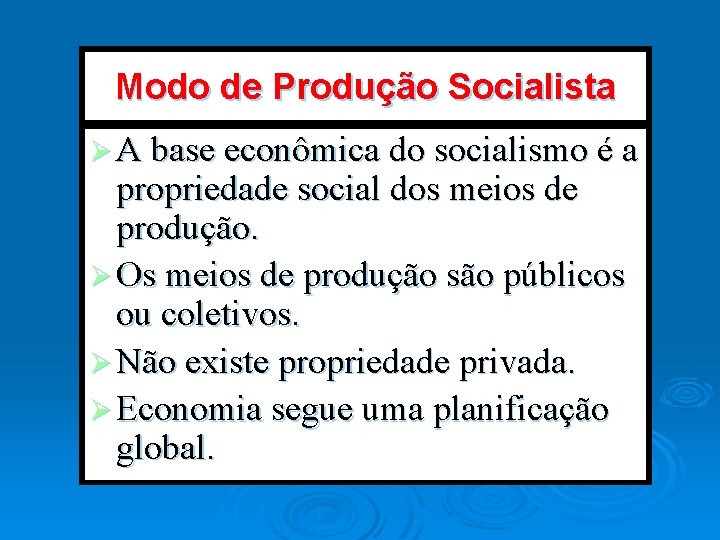 Modo de Produção Socialista Ø A base econômica do socialismo é a propriedade social