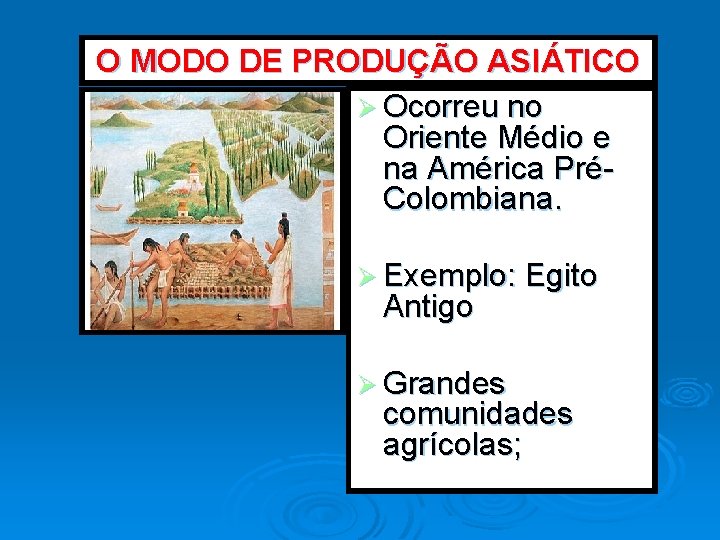 O MODO DE PRODUÇÃO ASIÁTICO Ø Ocorreu no Oriente Médio e na América PréColombiana.