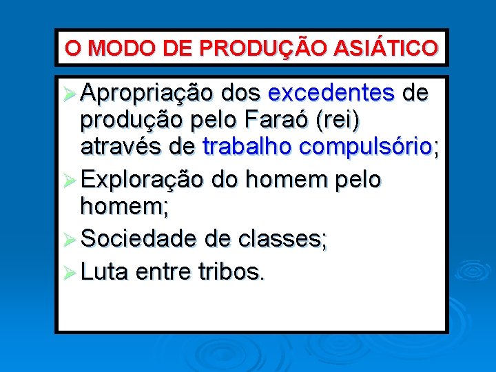 O MODO DE PRODUÇÃO ASIÁTICO Ø Apropriação dos excedentes de produção pelo Faraó (rei)