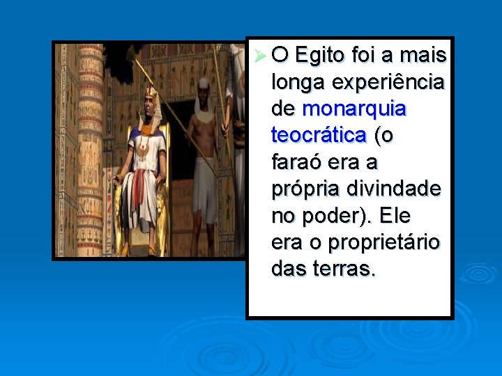 Ø O Egito foi a mais longa experiência de monarquia teocrática (o faraó era