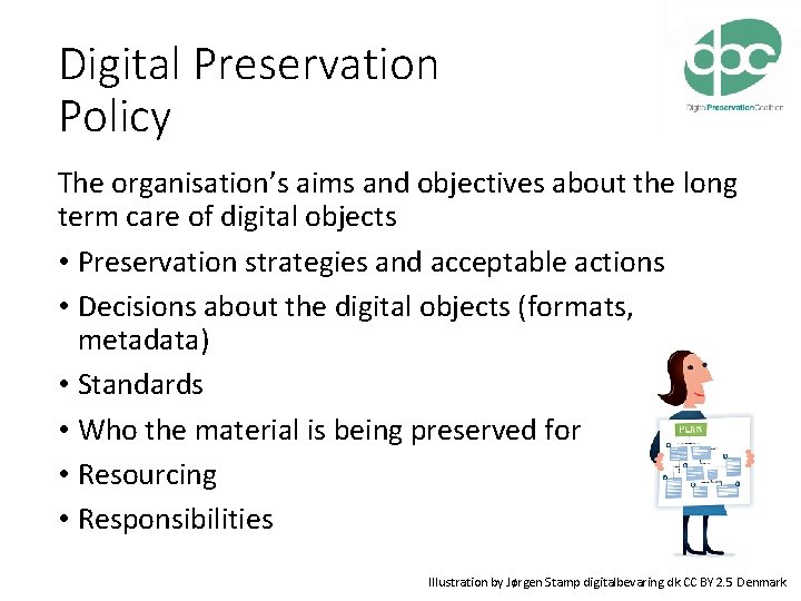 Digital Preservation Policy The organisation’s aims and objectives about the long term care of