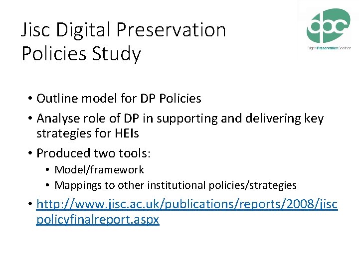 Jisc Digital Preservation Policies Study • Outline model for DP Policies • Analyse role