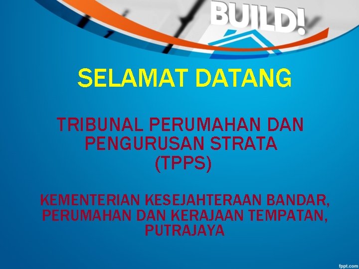 SELAMAT DATANG TRIBUNAL PERUMAHAN DAN PENGURUSAN STRATA (TPPS) KEMENTERIAN KESEJAHTERAAN BANDAR, PERUMAHAN DAN KERAJAAN