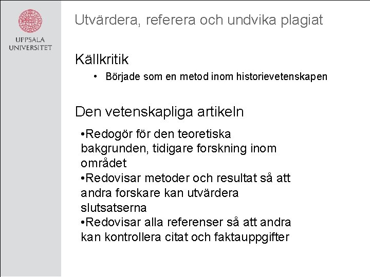 Utvärdera, referera och undvika plagiat Källkritik • Började som en metod inom historievetenskapen Den