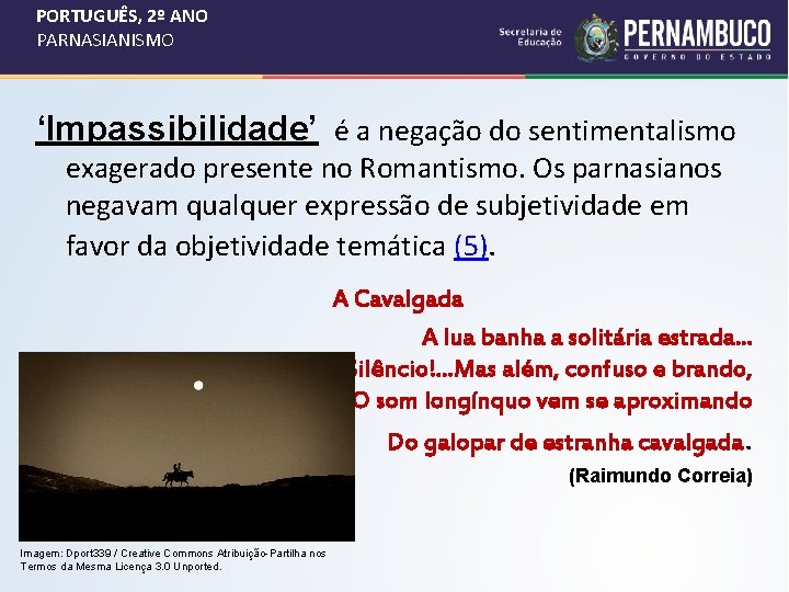 PORTUGUÊS, 2º ANO PARNASIANISMO ‘Impassibilidade’ é a negação do sentimentalismo exagerado presente no Romantismo.