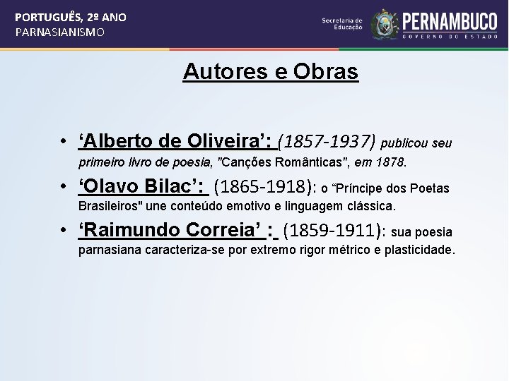 PORTUGUÊS, 2º ANO PARNASIANISMO Autores e Obras • ‘Alberto de Oliveira’: (1857 -1937) publicou