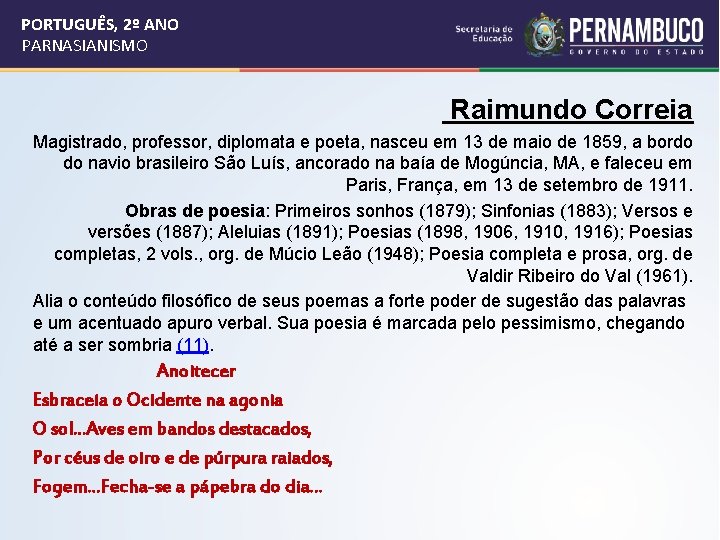 PORTUGUÊS, 2º ANO PARNASIANISMO Raimundo Correia Magistrado, professor, diplomata e poeta, nasceu em 13