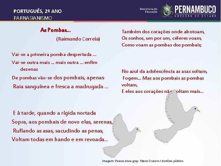 PORTUGUÊS, 2º ANO PARNASIANISMO As Pombas. . . Também dos corações onde abotoam, Os