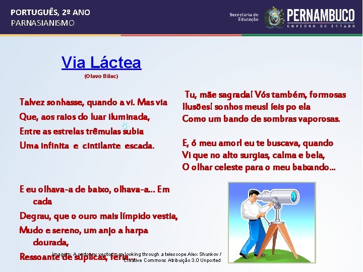 PORTUGUÊS, 2º ANO PARNASIANISMO Via Láctea (Olavo Bilac) Talvez sonhasse, quando a vi. Mas