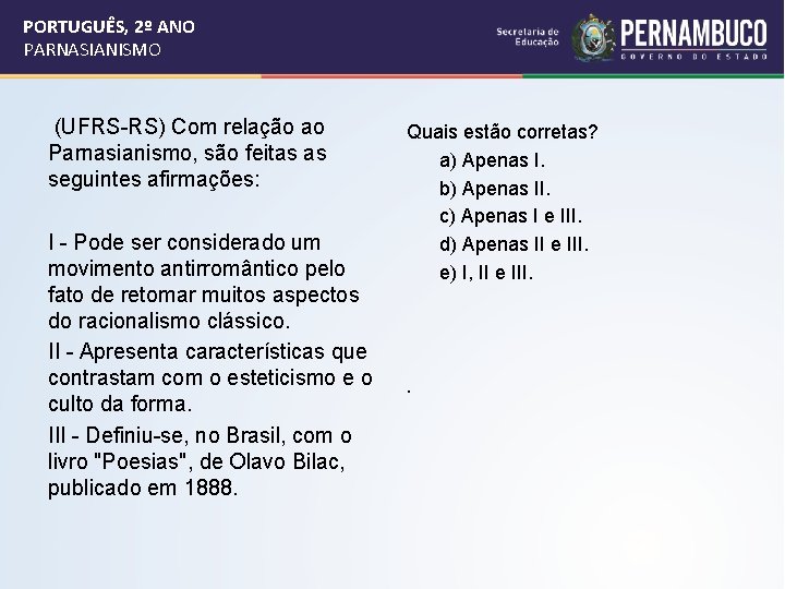 PORTUGUÊS, 2º ANO PARNASIANISMO (UFRS-RS) Com relação ao Parnasianismo, são feitas as seguintes afirmações: