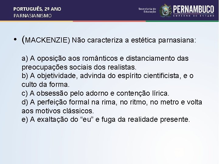 PORTUGUÊS, 2º ANO PARNASIANISMO • (MACKENZIE) Não caracteriza a estética parnasiana: a) A oposição