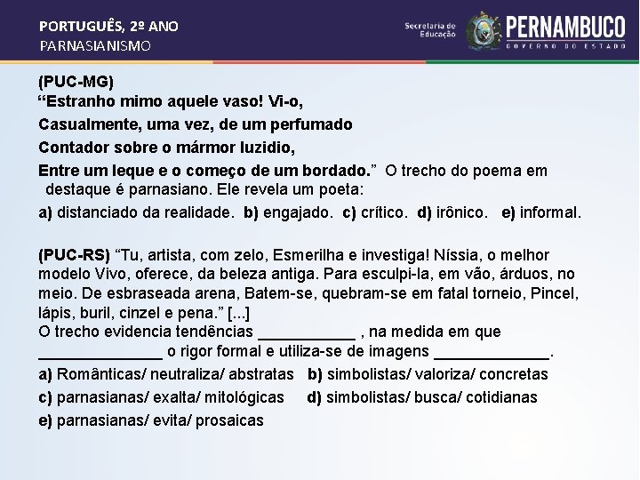 PORTUGUÊS, 2º ANO PARNASIANISMO (PUC-MG) “Estranho mimo aquele vaso! Vi-o, Casualmente, uma vez, de