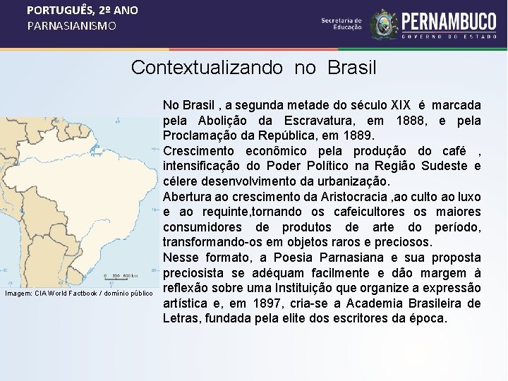 PORTUGUÊS, 2º ANO PARNASIANISMO Contextualizando no Brasil Imagem: CIA World Factbook / domínio público