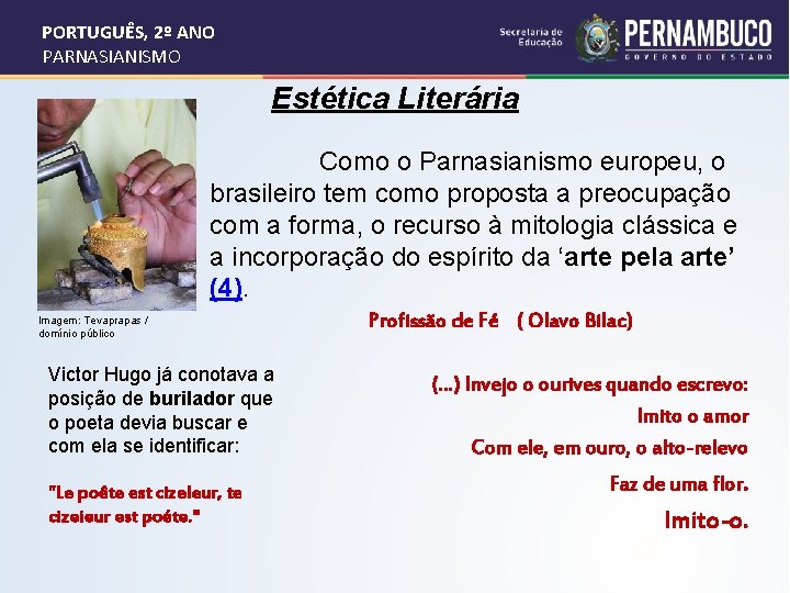 PORTUGUÊS, 2º ANO PARNASIANISMO Estética Literária Como o Parnasianismo europeu, o brasileiro tem como