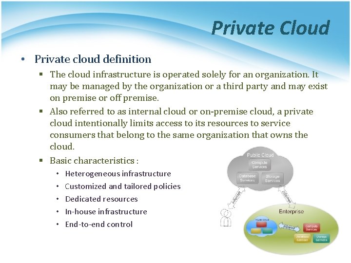 Private Cloud • Private cloud definition § The cloud infrastructure is operated solely for