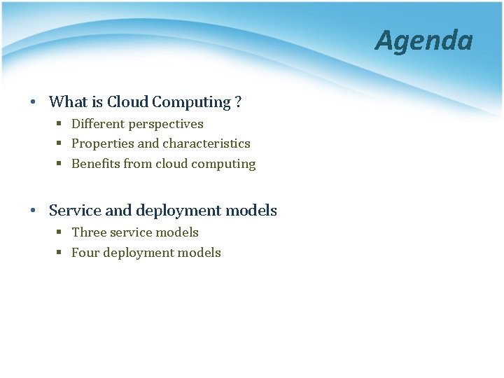 Agenda • What is Cloud Computing ? § Different perspectives § Properties and characteristics