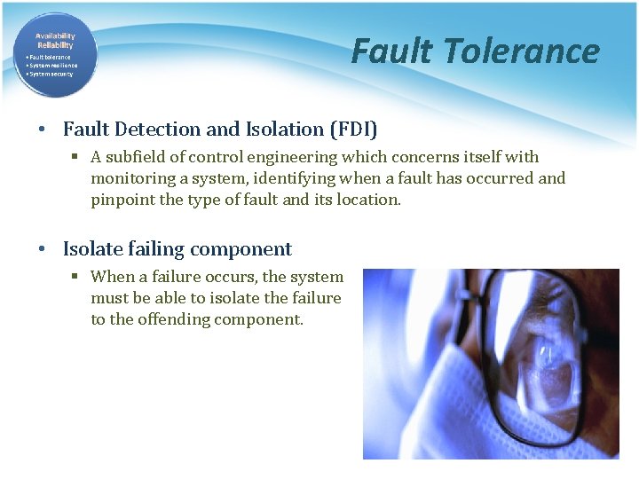 Fault Tolerance • Fault Detection and Isolation (FDI) § A subfield of control engineering