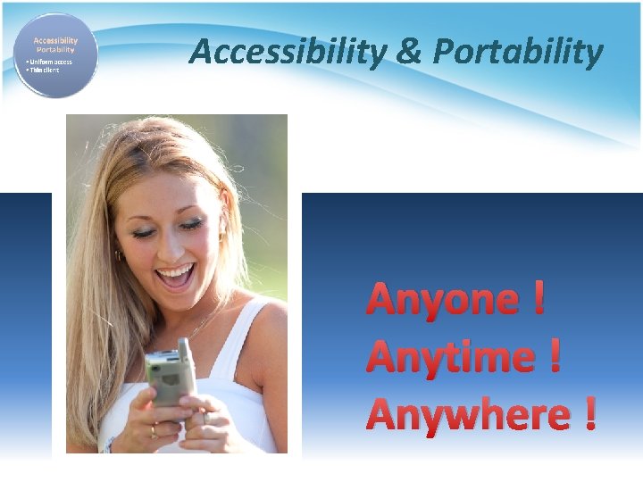 Accessibility & Portability Anyone ! Anytime ! Anywhere ! 