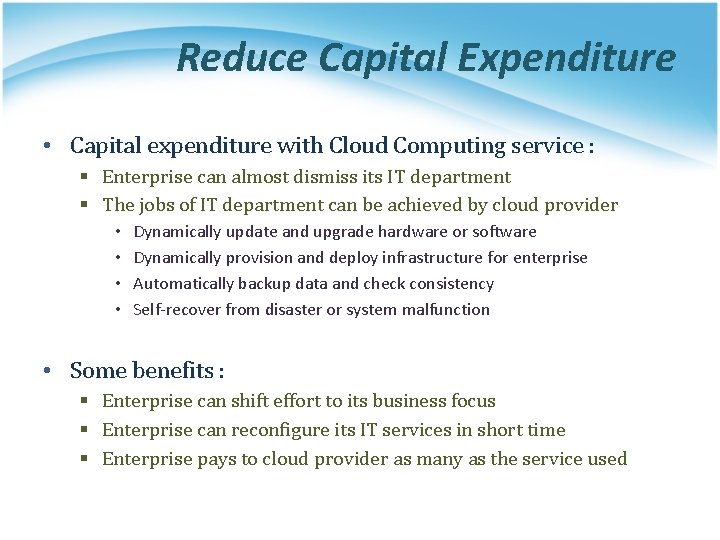 Reduce Capital Expenditure • Capital expenditure with Cloud Computing service : § Enterprise can