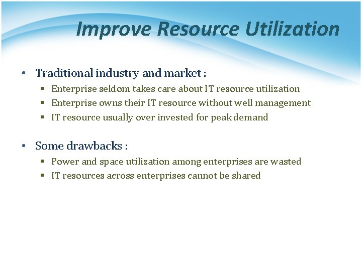 Improve Resource Utilization • Traditional industry and market : § Enterprise seldom takes care