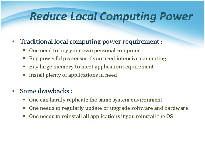 Reduce Local Computing Power • Traditional local computing power requirement : § § One