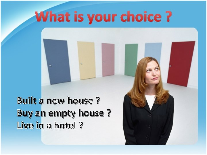 What is your choice ? Built a new house ? Buy an empty house