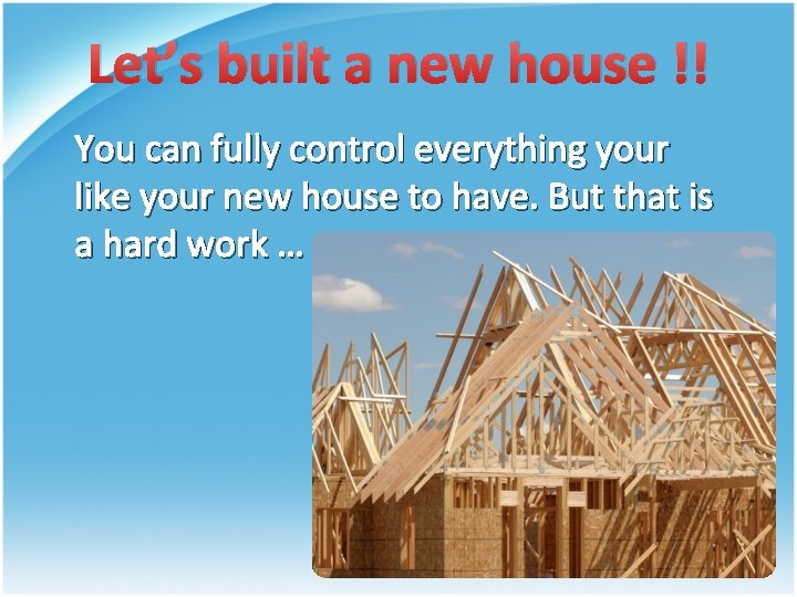 Let’s built a new house !! You can fully control everything your like your