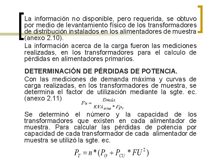 La información no disponible, pero requerida, se obtuvo por medio de levantamiento físico de