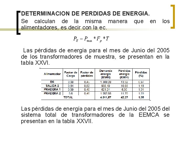 DETERMINACION DE PERDIDAS DE ENERGIA. Se calculan de la misma manera que en alimentadores,