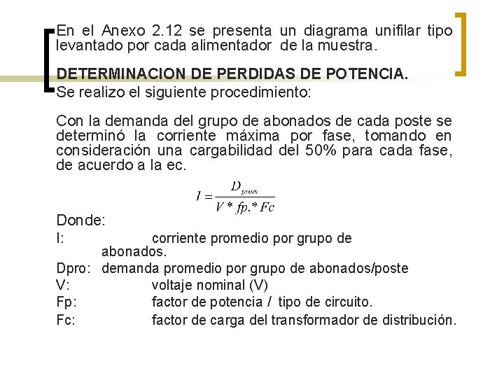 En el Anexo 2. 12 se presenta un diagrama unifilar tipo levantado por cada