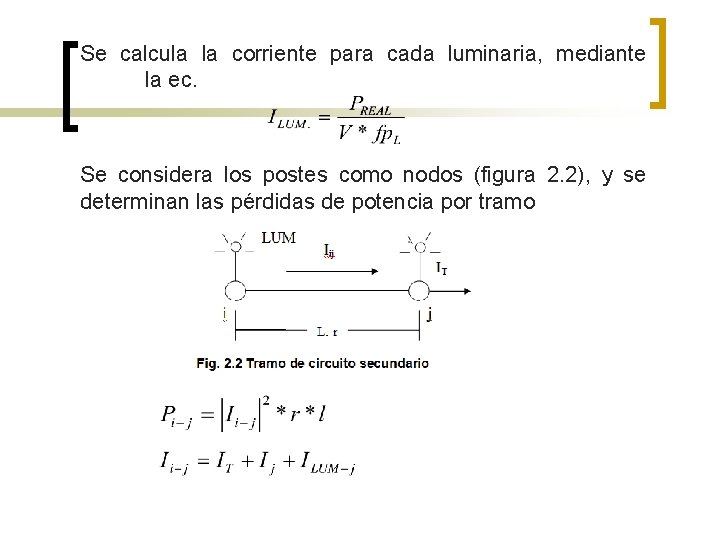 Se calcula la corriente para cada luminaria, mediante la ec. Se considera los postes