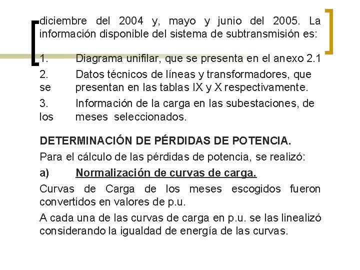 diciembre del 2004 y, mayo y junio del 2005. La información disponible del sistema