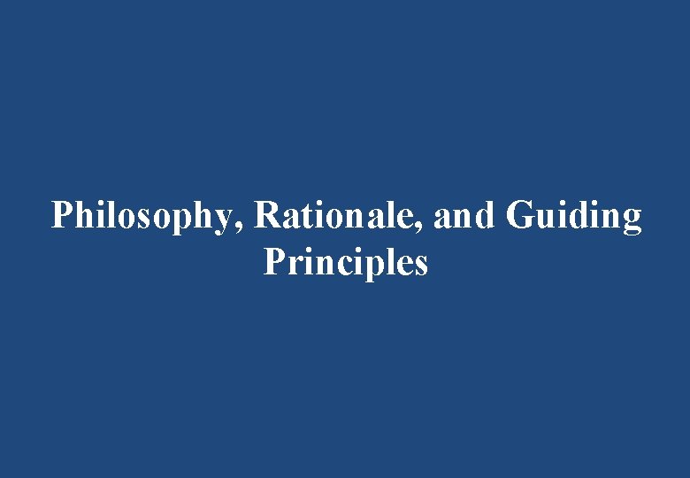 Philosophy, Rationale, and Guiding Principles 
