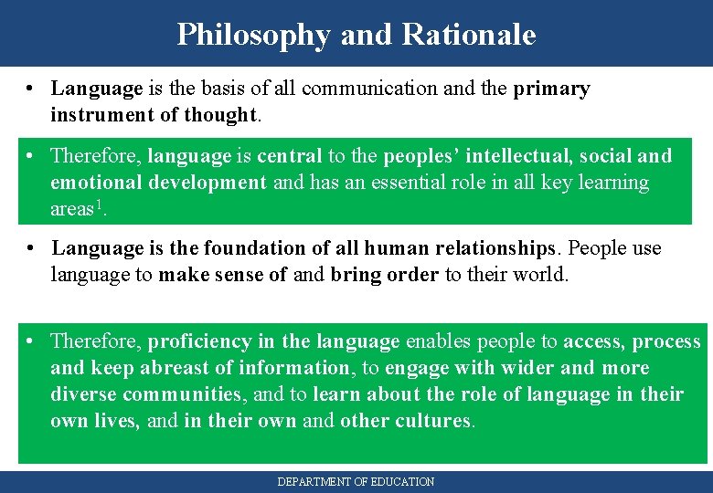 Philosophy and Rationale • Language is the basis of all communication and the primary