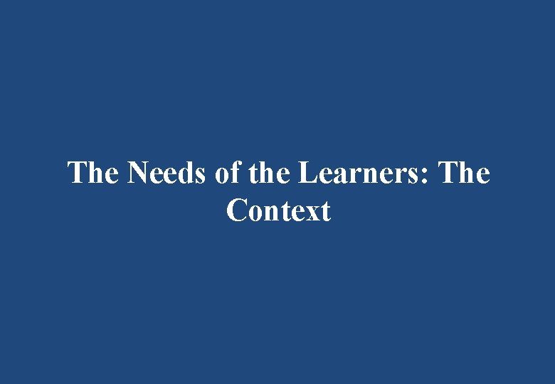 The Needs of the Learners: The Context 
