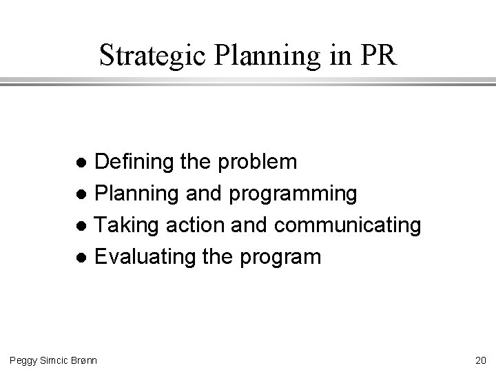 Strategic Planning in PR Defining the problem l Planning and programming l Taking action