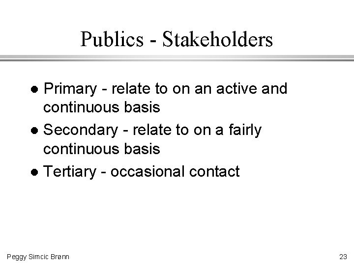 Publics - Stakeholders Primary - relate to on an active and continuous basis l
