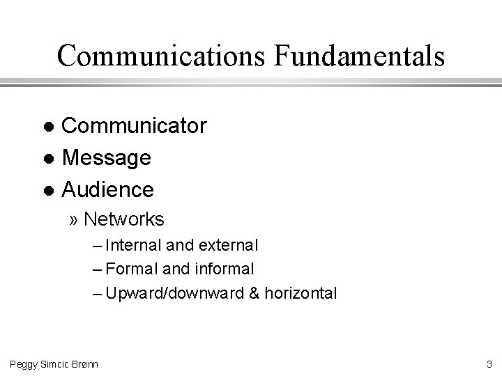 Communications Fundamentals Communicator l Message l Audience l » Networks – Internal and external