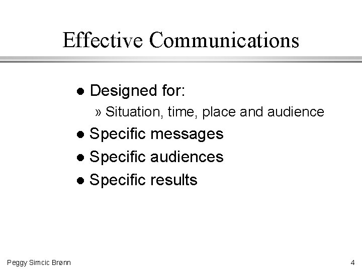 Effective Communications l Designed for: » Situation, time, place and audience Specific messages l