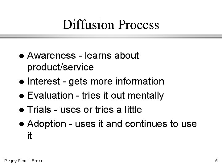 Diffusion Process Awareness - learns about product/service l Interest - gets more information l