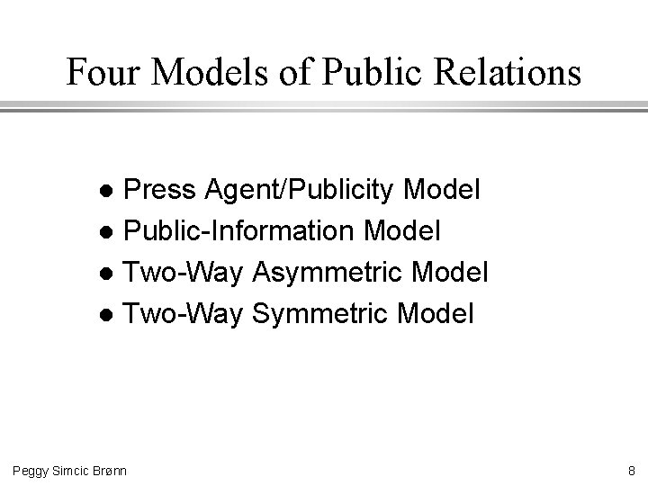 Four Models of Public Relations Press Agent/Publicity Model l Public-Information Model l Two-Way Asymmetric