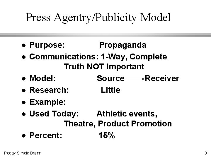 Press Agentry/Publicity Model l l l Purpose: Propaganda Communications: 1 -Way, Complete Truth NOT