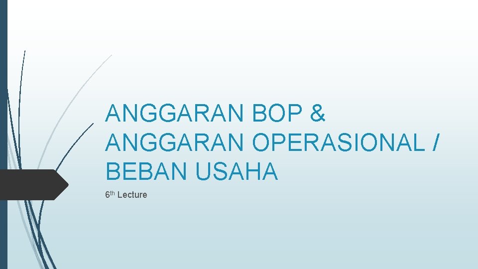 ANGGARAN BOP & ANGGARAN OPERASIONAL / BEBAN USAHA 6 th Lecture 