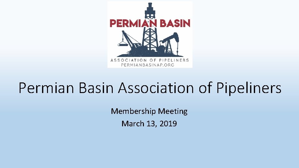 Permian Basin Association of Pipeliners Membership Meeting March 13, 2019 