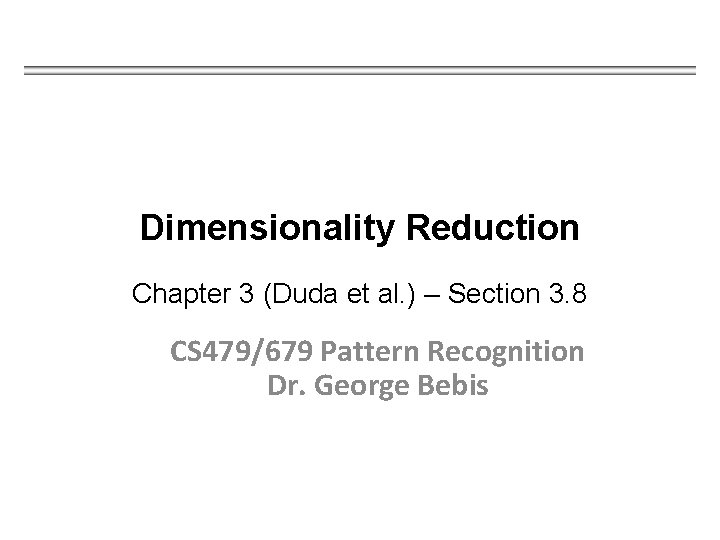 Dimensionality Reduction Chapter 3 (Duda et al. ) – Section 3. 8 CS 479/679