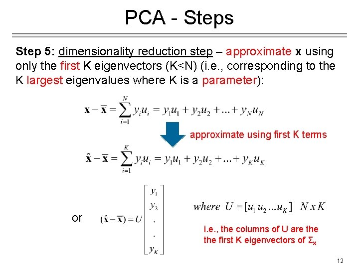 PCA - Steps Step 5: dimensionality reduction step – approximate x using only the