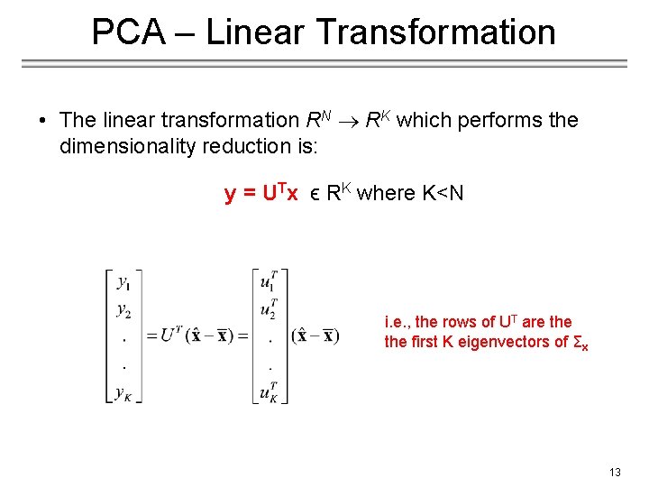 PCA – Linear Transformation • The linear transformation RN RK which performs the dimensionality