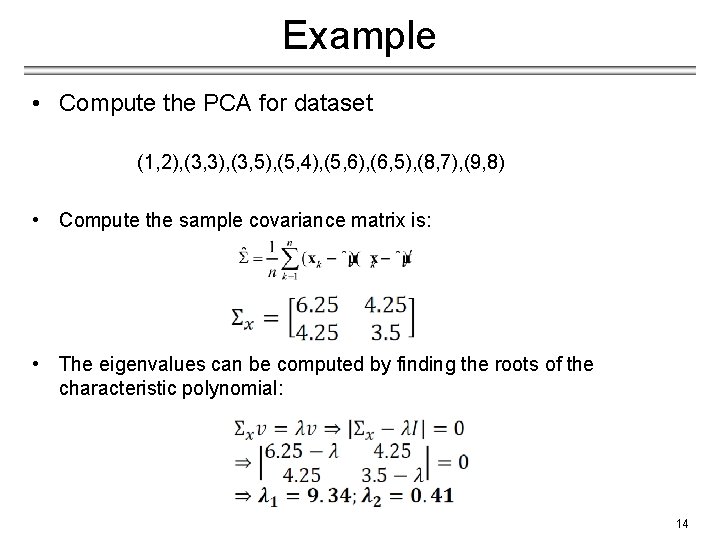 Example • Compute the PCA for dataset (1, 2), (3, 3), (3, 5), (5,