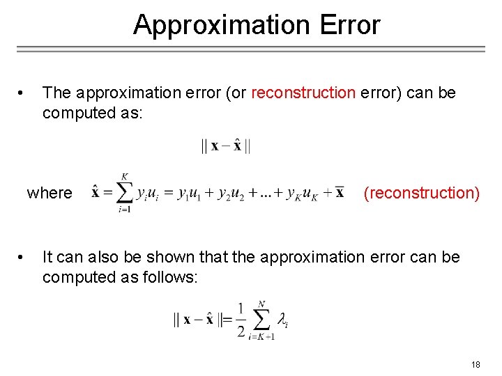 Approximation Error • The approximation error (or reconstruction error) can be computed as: where